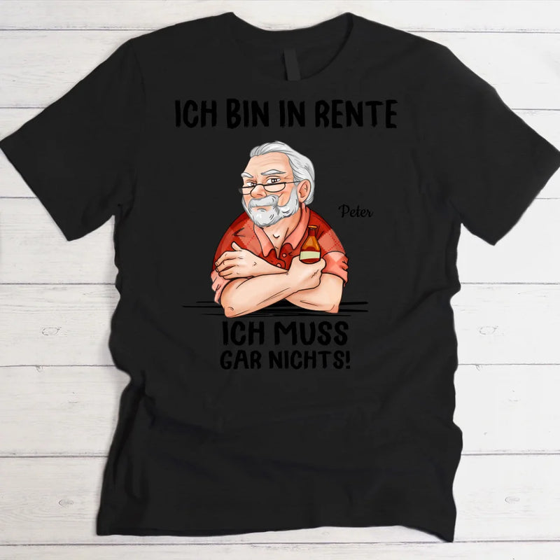 Ich muss nichts - Personalisiertes T-Shirt für Rentner zum Ruhestand